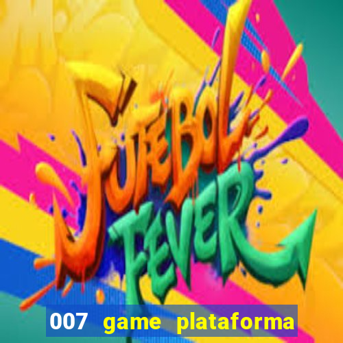 007 game plataforma de jogos